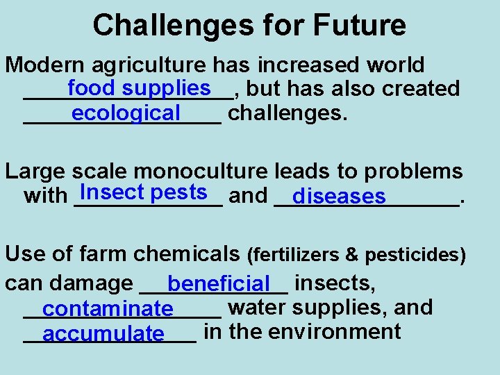 Challenges for Future Modern agriculture has increased world food supplies _________, but has also
