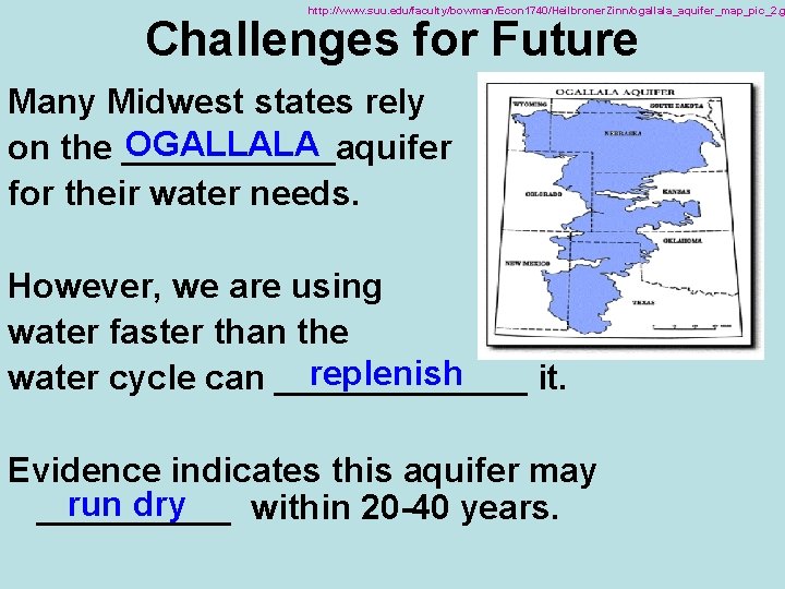 http: //www. suu. edu/faculty/bowman/Econ 1740/Heilbroner. Zinn/ogallala_aquifer_map_pic_2. g Challenges for Future Many Midwest states rely
