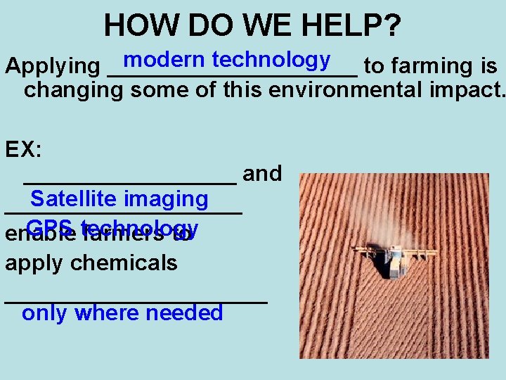 HOW DO WE HELP? modern technology to farming is Applying __________ changing some of