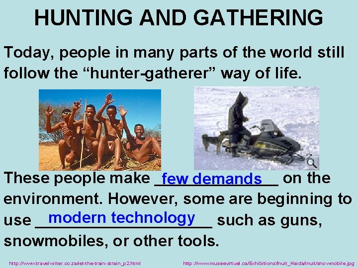 HUNTING AND GATHERING Today, people in many parts of the world still follow the