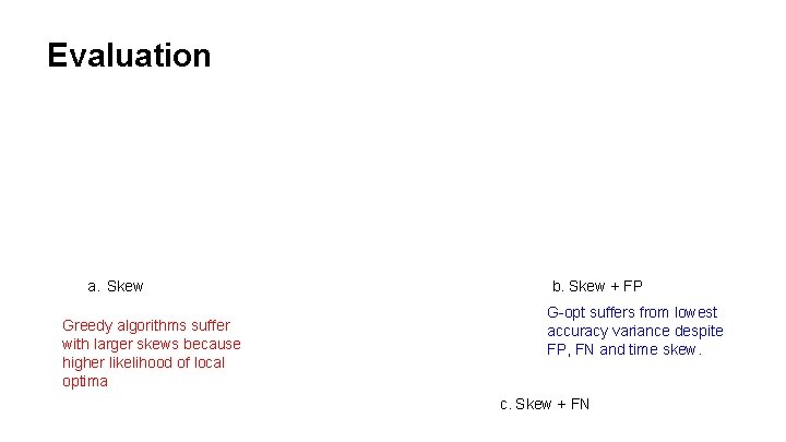 Evaluation a. Skew Greedy algorithms suffer with larger skews because higher likelihood of local