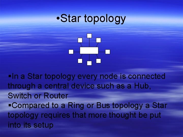  • Star topology • HUB In a Star topology every node is connected