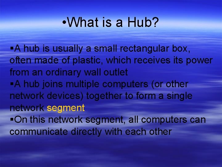  • What is a Hub? A hub is usually a small rectangular box,