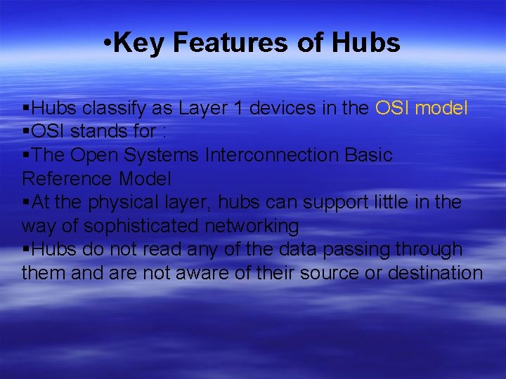 • Key Features of Hubs classify as Layer 1 devices in the OSI