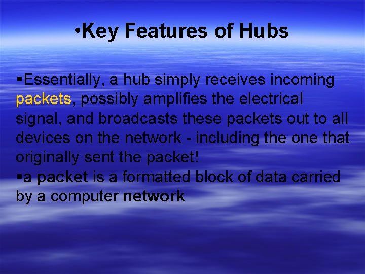  • Key Features of Hubs Essentially, a hub simply receives incoming packets, possibly