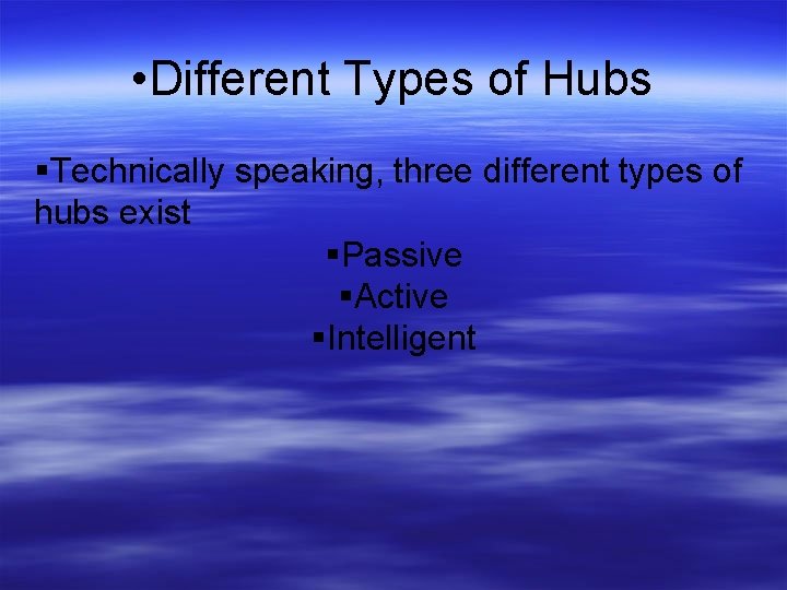 • Different Types of Hubs Technically speaking, three different types of hubs exist