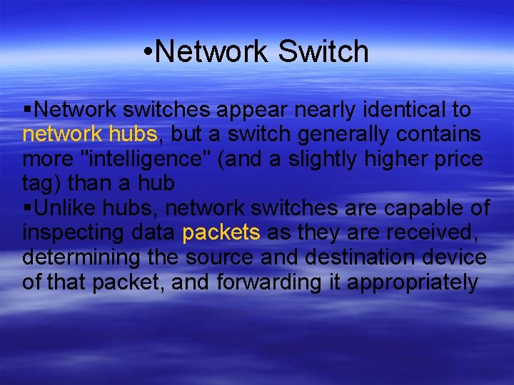  • Network Switch Network switches appear nearly identical to network hubs, but a