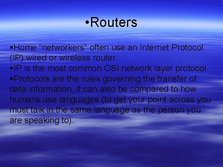  • Routers Home “networkers” often use an Internet Protocol (IP) wired or wireless
