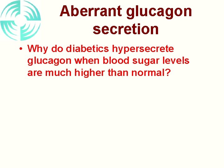 Aberrant glucagon secretion • Why do diabetics hypersecrete glucagon when blood sugar levels are