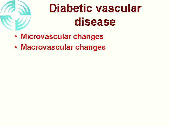 Diabetic vascular disease • Microvascular changes • Macrovascular changes 