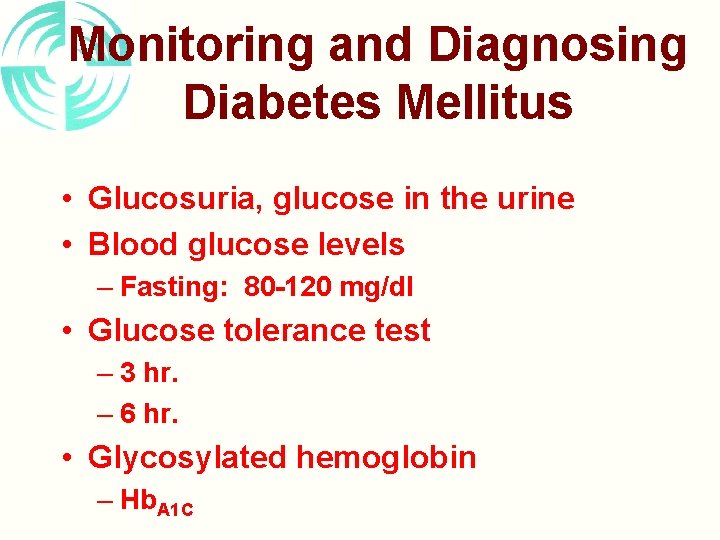 Monitoring and Diagnosing Diabetes Mellitus • Glucosuria, glucose in the urine • Blood glucose