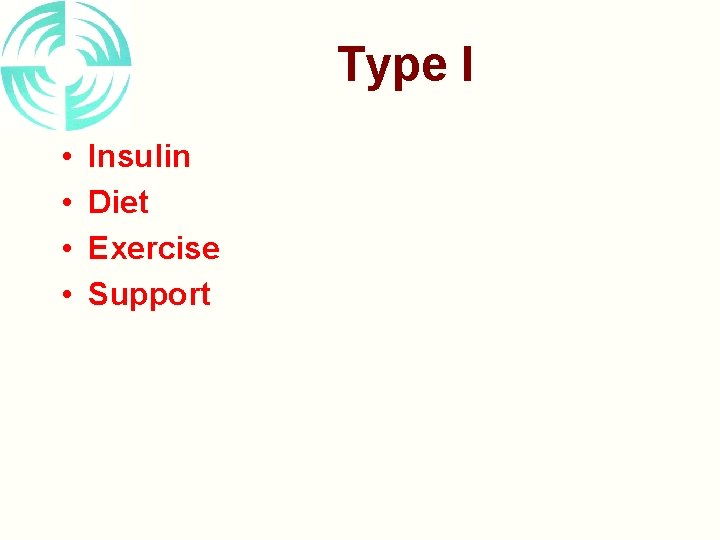 Type I • • Insulin Diet Exercise Support 