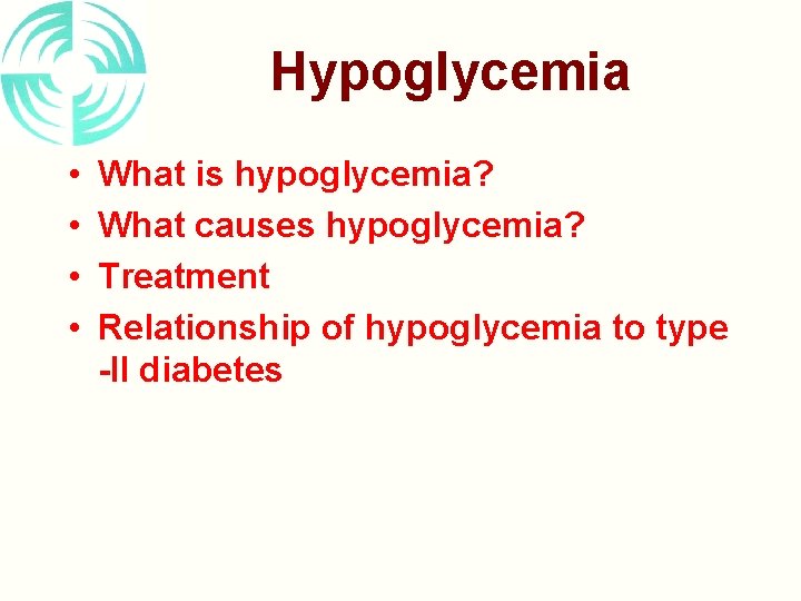 Hypoglycemia • • What is hypoglycemia? What causes hypoglycemia? Treatment Relationship of hypoglycemia to
