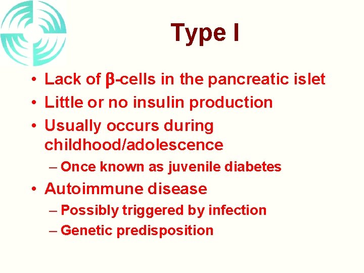 Type I • Lack of -cells in the pancreatic islet • Little or no