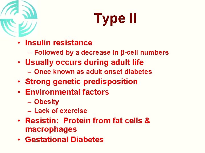 Type II • Insulin resistance – Followed by a decrease in -cell numbers •