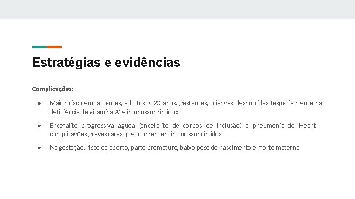 Estratégias e evidências Complicações: ● Maior risco em lactentes, adultos > 20 anos, gestantes,