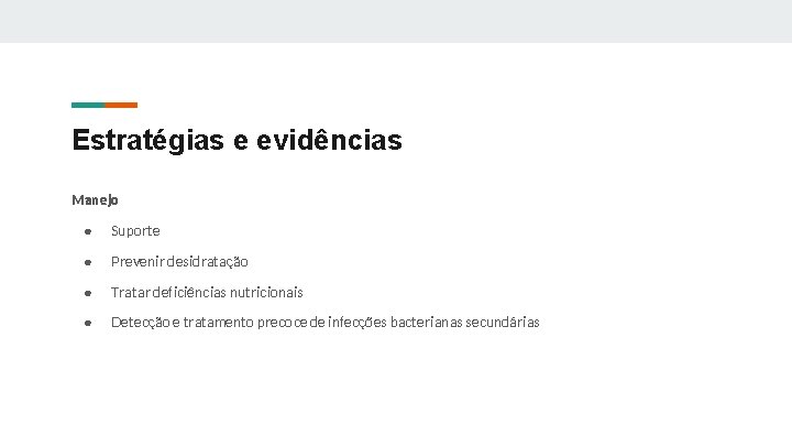 Estratégias e evidências Manejo ● Suporte ● Prevenir desidratação ● Tratar deficiências nutricionais ●