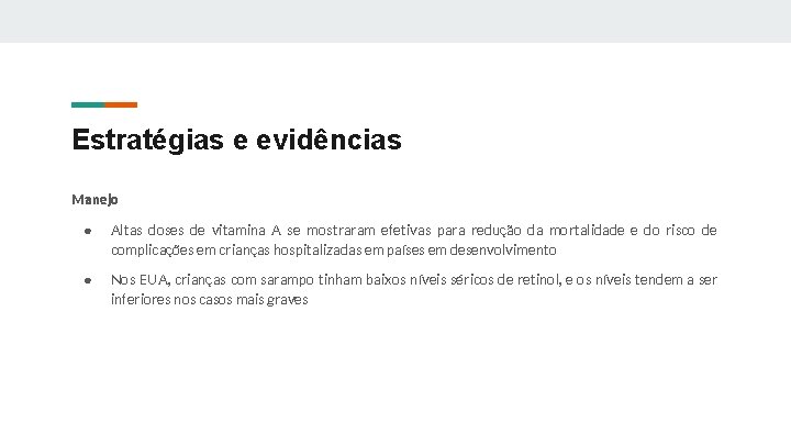 Estratégias e evidências Manejo ● Altas doses de vitamina A se mostraram efetivas para