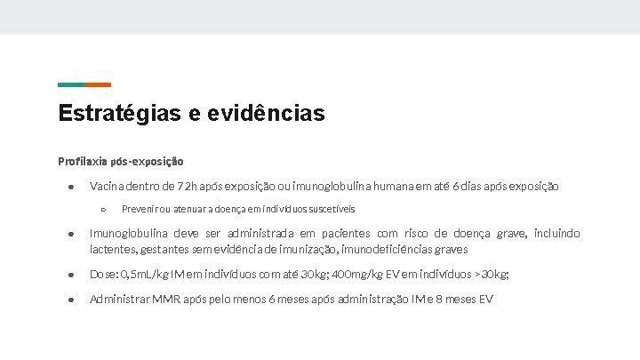 Estratégias e evidências Profilaxia pós-exposição ● Vacina dentro de 72 h após exposição ou