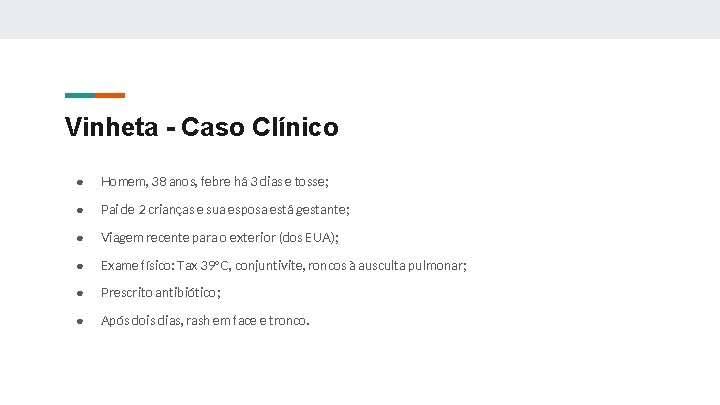 Vinheta - Caso Clínico ● Homem, 38 anos, febre há 3 dias e tosse;