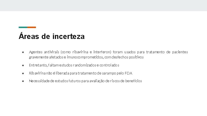 Áreas de incerteza ● Agentes antivirais (como ribavirina e interferon) foram usados para tratamento