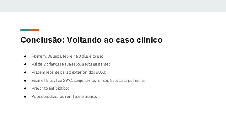 Conclusão: Voltando ao caso clínico ● Homem, 38 anos, febre há 3 dias e