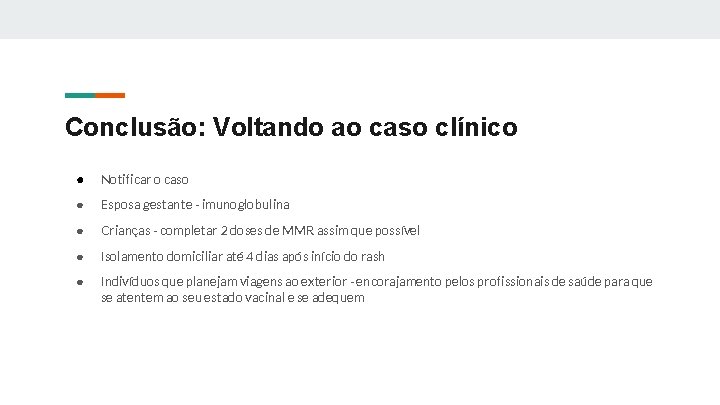 Conclusão: Voltando ao caso clínico ● Notificar o caso ● Esposa gestante - imunoglobulina