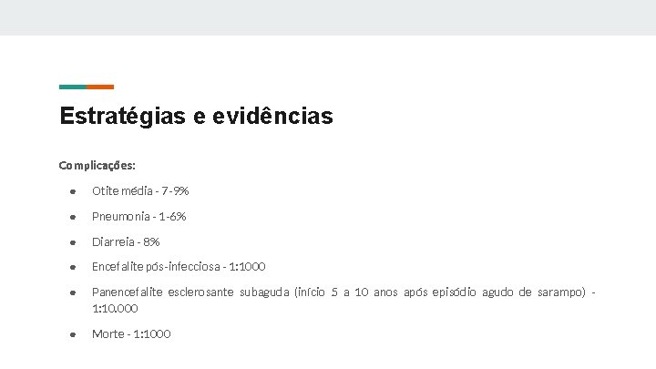 Estratégias e evidências Complicações: ● Otite média - 7 -9% ● Pneumonia - 1