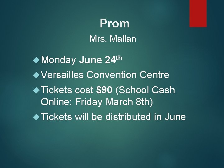 Prom Mrs. Mallan Monday June 24 th Versailles Convention Centre Tickets cost $90 (School