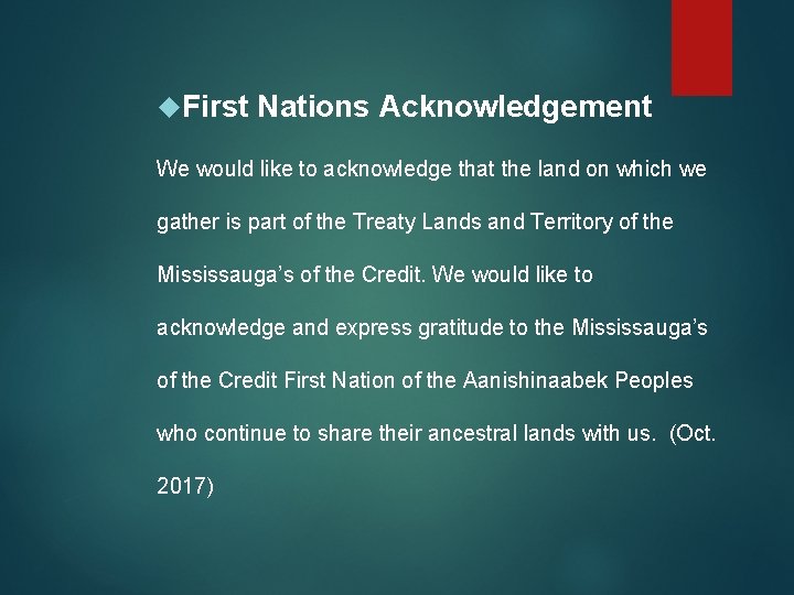  First Nations Acknowledgement We would like to acknowledge that the land on which