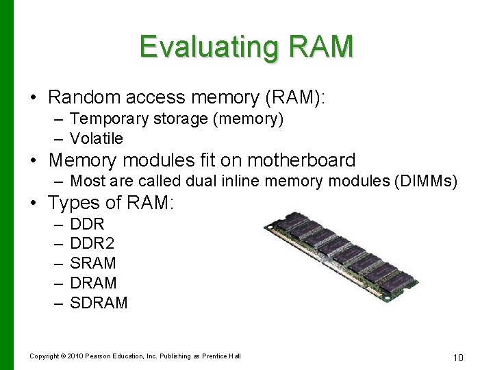 Evaluating RAM • Random access memory (RAM): – Temporary storage (memory) – Volatile •