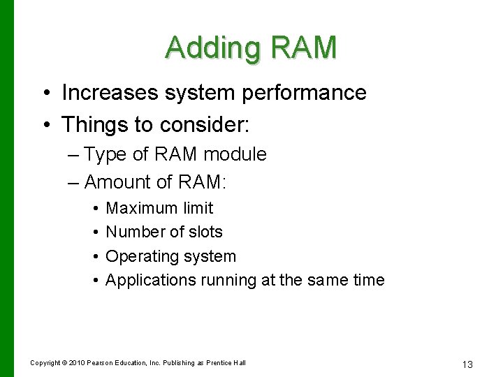 Adding RAM • Increases system performance • Things to consider: – Type of RAM