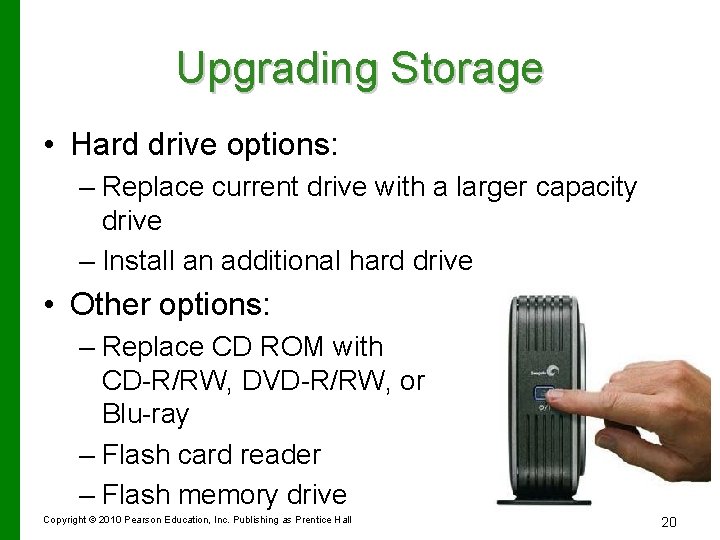 Upgrading Storage • Hard drive options: – Replace current drive with a larger capacity