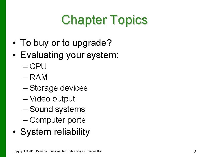 Chapter Topics • To buy or to upgrade? • Evaluating your system: – CPU
