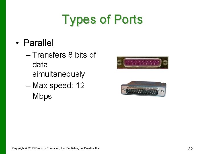 Types of Ports • Parallel – Transfers 8 bits of data simultaneously – Max