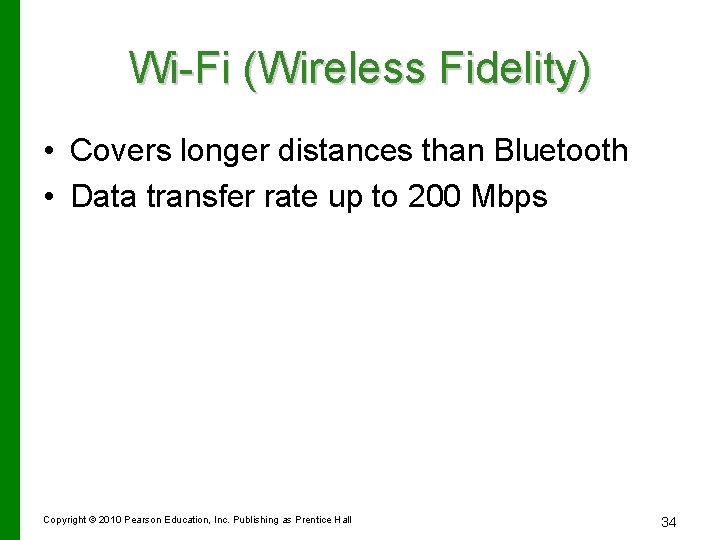 Wi-Fi (Wireless Fidelity) • Covers longer distances than Bluetooth • Data transfer rate up