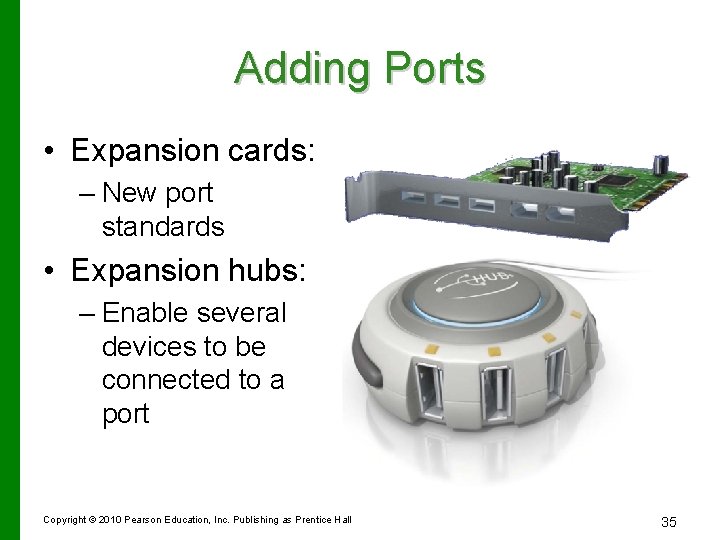 Adding Ports • Expansion cards: – New port standards • Expansion hubs: – Enable