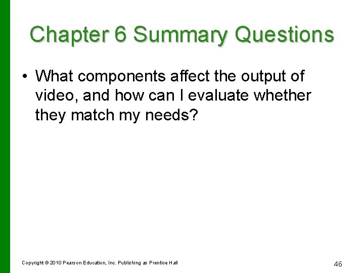 Chapter 6 Summary Questions • What components affect the output of video, and how