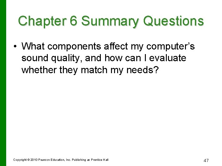 Chapter 6 Summary Questions • What components affect my computer’s sound quality, and how