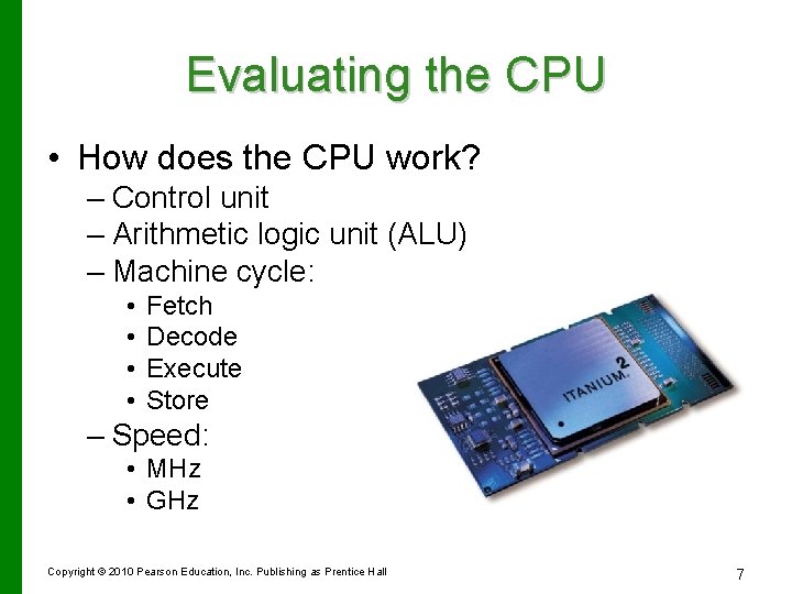 Evaluating the CPU • How does the CPU work? – Control unit – Arithmetic