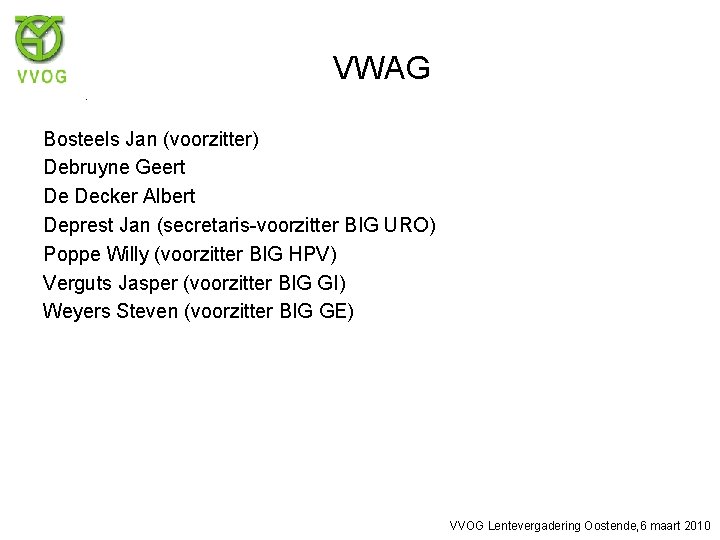 VWAG Bosteels Jan (voorzitter) Debruyne Geert De Decker Albert Deprest Jan (secretaris-voorzitter BIG URO)