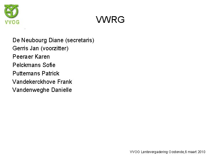 VWRG De Neubourg Diane (secretaris) Gerris Jan (voorzitter) Peeraer Karen Pelckmans Sofie Puttemans Patrick