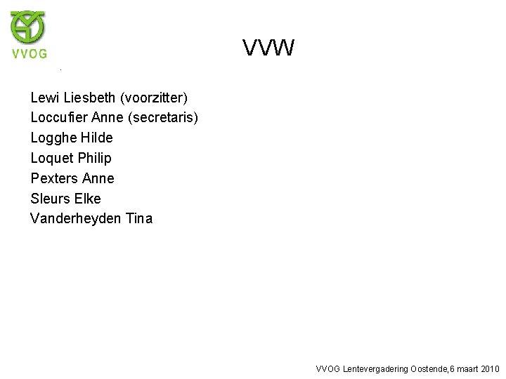 VVW Lewi Liesbeth (voorzitter) Loccufier Anne (secretaris) Logghe Hilde Loquet Philip Pexters Anne Sleurs