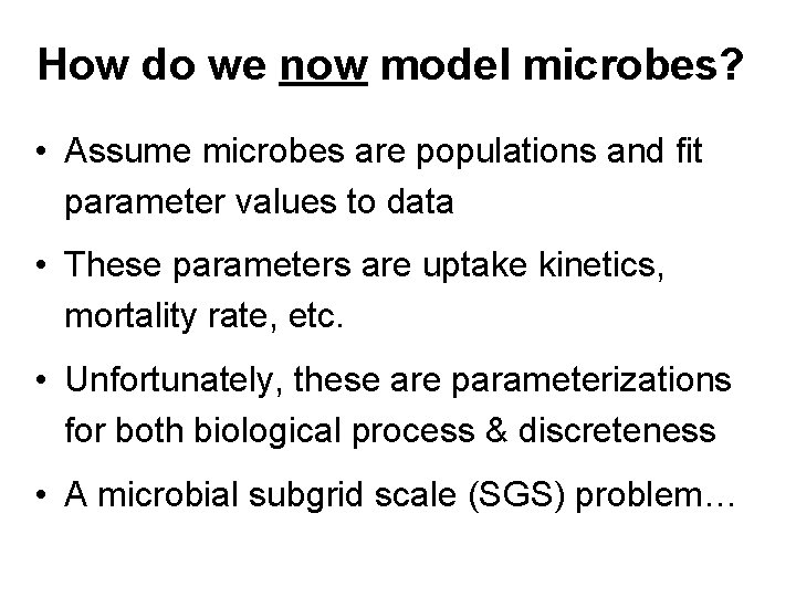 How do we now model microbes? • Assume microbes are populations and fit parameter