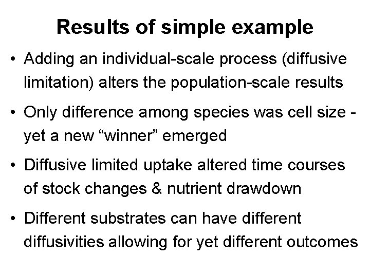 Results of simple example • Adding an individual-scale process (diffusive limitation) alters the population-scale