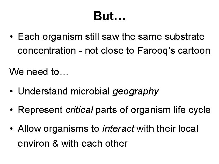 But… • Each organism still saw the same substrate concentration - not close to