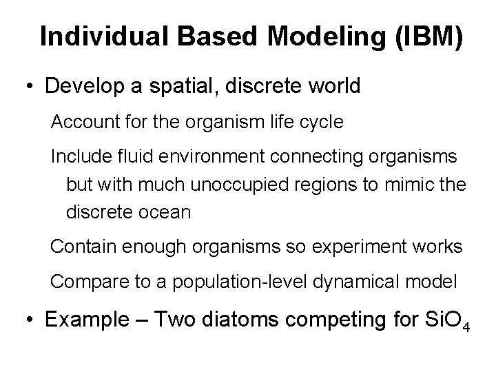 Individual Based Modeling (IBM) • Develop a spatial, discrete world Account for the organism