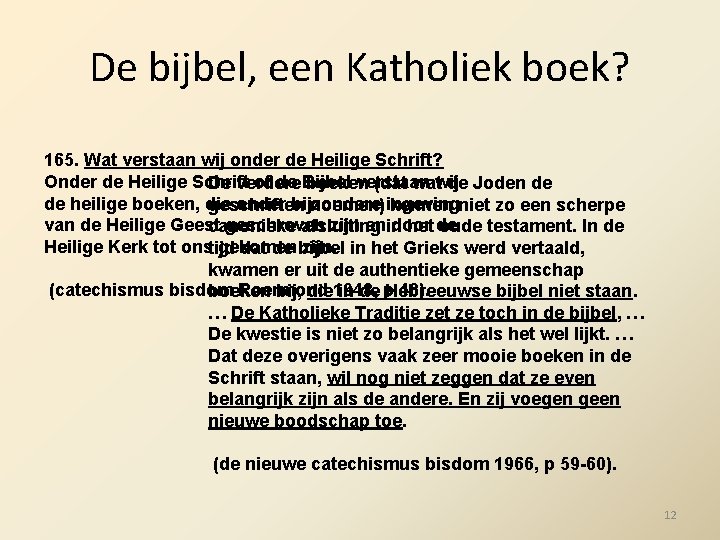 De bijbel, een Katholiek boek? 165. Wat verstaan wij onder de Heilige Schrift? Onder