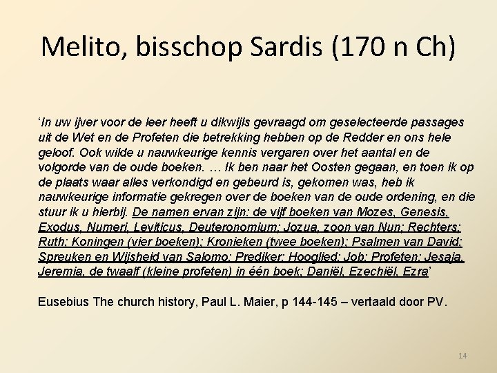 Melito, bisschop Sardis (170 n Ch) ‘In uw ijver voor de leer heeft u