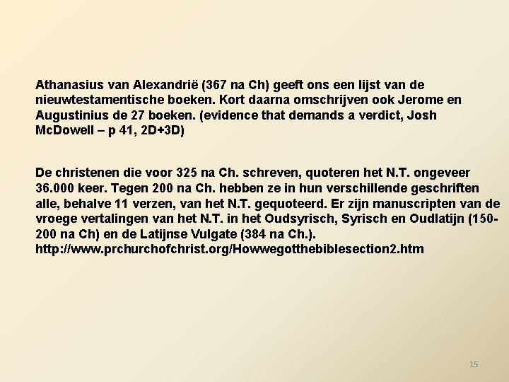 Athanasius van Alexandrië (367 na Ch) geeft ons een lijst van de nieuwtestamentische boeken.